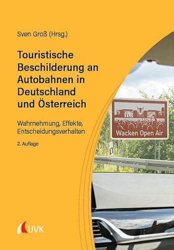 Touristische Beschilderung an Autobahnen in Deutschland und Österreich: Wahrnehmung, Effekte, Entscheidungsverhalten von Uvk Verlag