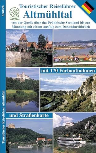 Touristischer Reiseführer Altmühltal: von der Quelle über das Fränkische Seenland bis zur Mündung mit einem Ausflug zum Donaudurchbruch