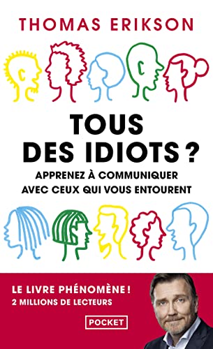 Tous des idiots ? - Apprenez a communiquer avec ceux qui vous entourent: Mieux cerner ses collègues et ses proches