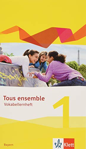 Tous ensemble 1. Ausgabe Bayern: Vokabellernheft 1. Lernjahr (Tous ensemble. Ausgabe Bayern ab 2019)