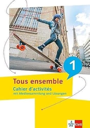 Tous ensemble 1: Cahier d'activités mit Mediensammlung und Lösungen 1. Lernjahr (Tous ensemble. Ausgabe ab 2022) von Klett