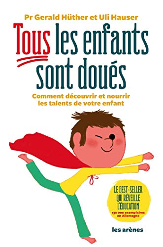 Tous les enfants sont doués: Comment découvrir et nourrir les talents de votre enfant