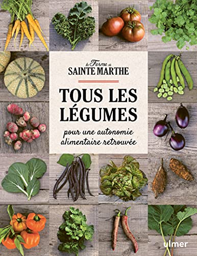 Tous les légumes - Pour une autonomie alimentaire retrouvée