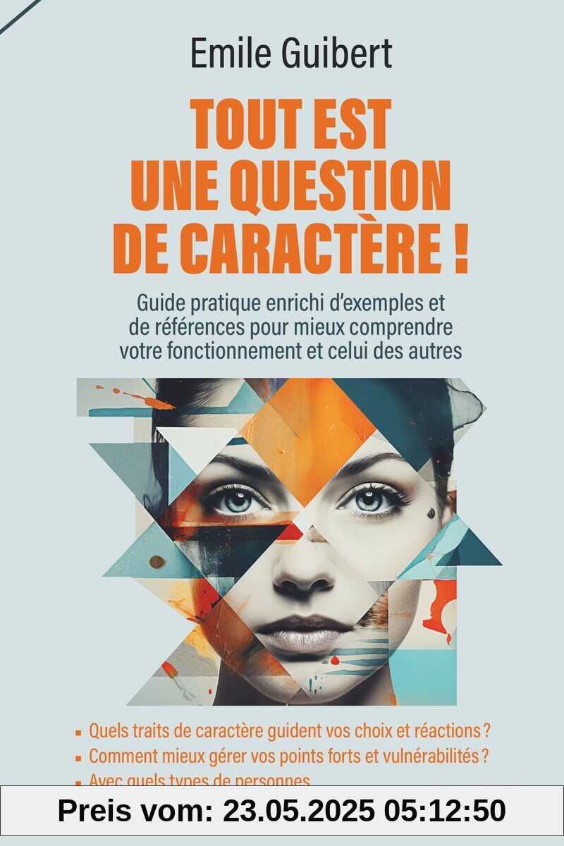 Tout est une question de caractère !: Quels traits de caractère guident vos choix et réactions ? Comment mieux gérer vos points forts et ... pouvez-vous ressentir le plus d'affinités ?