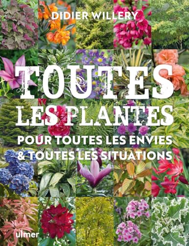 Toutes les plantes, pour toutes les envies & toutes les situations: Pour toutes les envies et toutes les situations