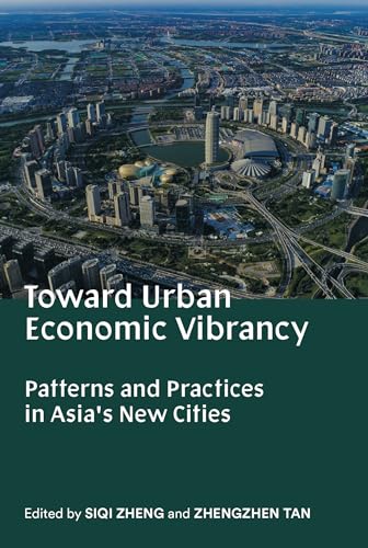 Toward Urban Economic Vibrancy: Patterns and Practices in Asia's New Cities (Sa+p Press) von MIT Press