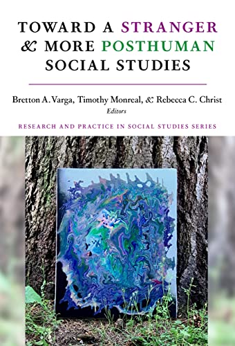 Toward a Stranger and More Posthuman Social Studies (Research and Practice in Social Studies Series) von Teachers' College Press