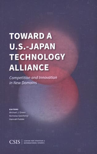 Toward a U.S.-Japan Technology Alliance: Competition and Innovation in New Domains Toward a U.S.-Japan Technology Alliance: Competition and Innovation in New Domains