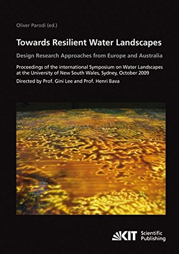 Towards Resilient Water Landscapes: Design Reasearch Approaches from Europe and Australia Towards Resilient Water Landscapes: Design Reasearch Approaches from Europe and Australia von KIT Scientific Publishing