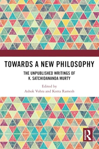 Towards a New Philosophy: The Unpublished Writings of K. Satchidananda Murty von Routledge India