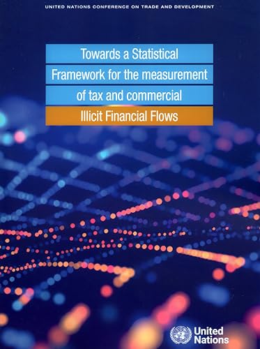 Towards a Statistical Framework for the Measurement of Tax and Commercial Illicit Financial Flows von United Nations