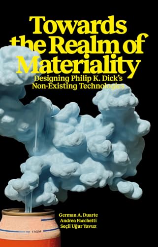Towards the Realm of Materiality - Designing Philip K. Dick's Non-Existing Technologies von Produzioni Nero