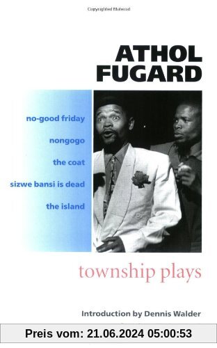 Township plays: No-Good Friday; Nongogo; The Coat; Sizwe Bansi is Dead; The Island