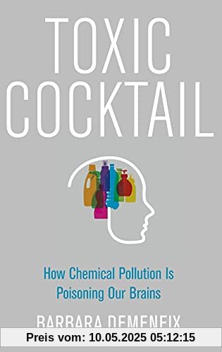 Toxic Cocktail: How Chemical Pollution Is Poisoning Our Brains