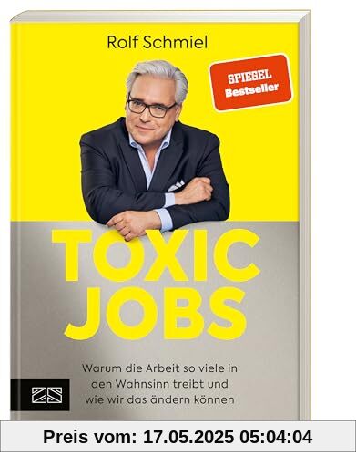 Toxic Jobs: Warum die Arbeit so viele in den Wahnsinn treibt und wie wir das ändern können (Mentale Gesundheit am Arbeitsplatz)