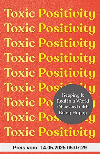 Toxic Positivity: Keeping It Real in a World Obsessed with Being Happy