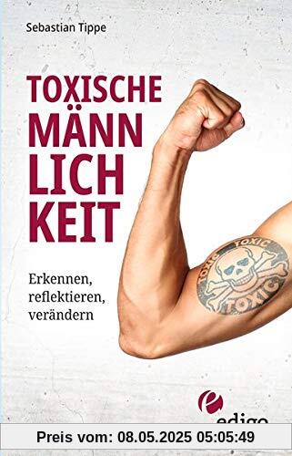 Toxische Männlichkeit: Erkennen, reflektieren, verändern