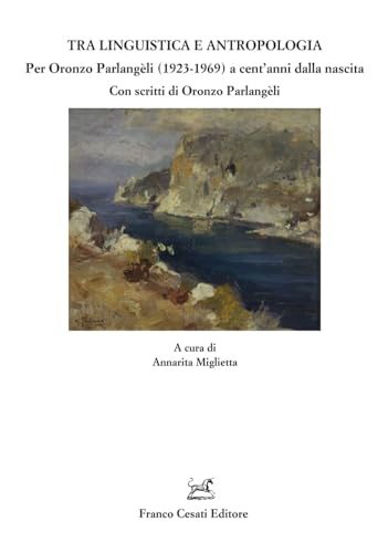 Tra linguistica e antropologia. Per Oronzo Parlangèli (1923-1969) a cent'anni dalla nascita (Quaderni della Rassegna) von Cesati