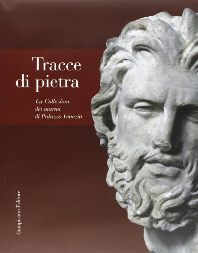 Tracce di pietra. La collezione dei marmi di Palazzo Venezia Tracce di pietra. La collezione dei marmi di Palazzo Venezia von Campisano Editore