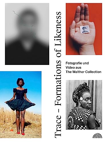 Trace - Formations of Likeness.: Photographs and Video from The Walther Collection