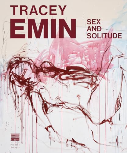 Tracey Emin. Sex and solitude. Ediz. italiana (Cataloghi) von Marsilio Arte