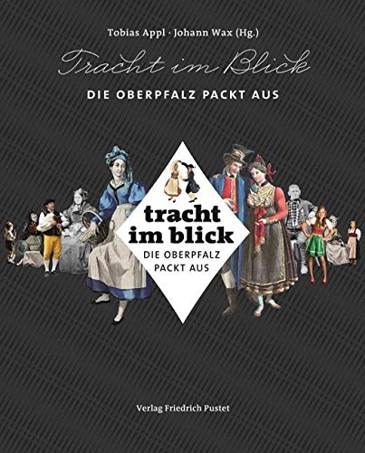 Tracht im Blick: Die Oberpfalz packt aus (Beiträge zur Geschichte und Kultur der Oberpfalz) von Pustet, Friedrich GmbH