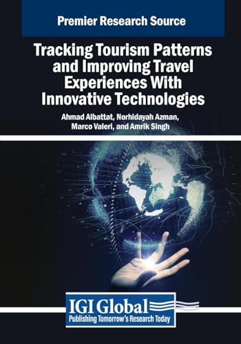 Tracking Tourism Patterns and Improving Travel Experiences With Innovative Technologies (Advances in Hospitality, Tourism, and the Services Industry) von IGI Global