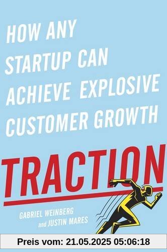 Traction: How Any Startup Can Achieve Explosive Customer Growth