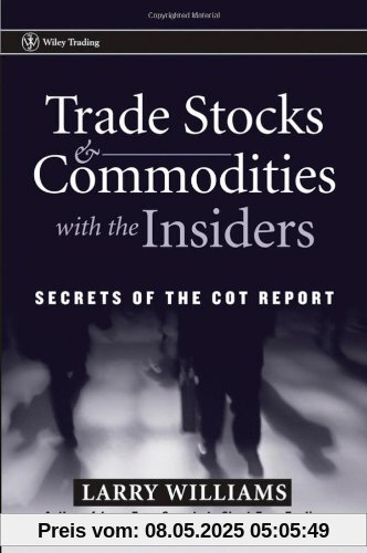 Trade Stocks & Commodities with the Insiders: Secrets of the COT Report (Wiley Trading)