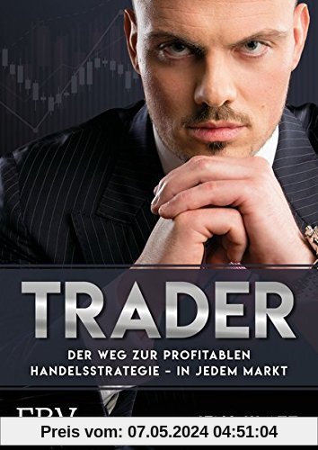 Trader – Der Weg zur profitablen Handelsstrategie – in jedem Markt