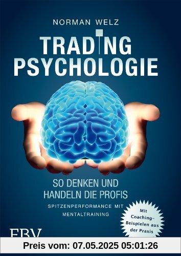 Tradingpsychologie - So denken und handeln die Profis: Spitzenperformance mit Mentaltraining Tradingpsychologie - So denken und handeln die Profis: Spitzenperformance mit Mentaltraining
