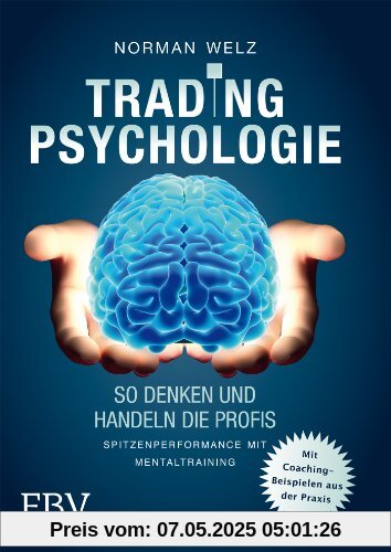 Tradingpsychologie - So denken und handeln die Profis: Spitzenperformance mit Mentaltraining