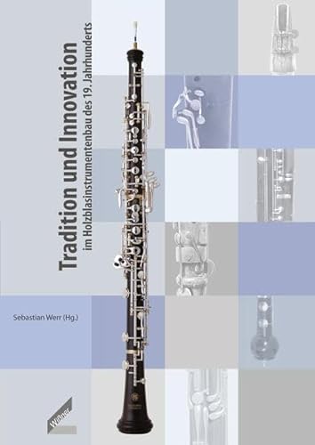 Tradition und Innovation im Holzblasinstrumentenbau des 19. Jahrhunderts von Hollitzer Wissenschaftsverlag