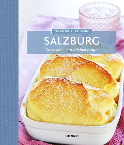 Traditional Cooking Salzburg: The region's best original recipes (Traditionelle Küche: Die besten Hausrezepte der Region)