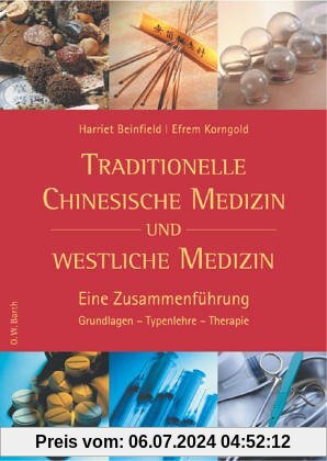 Traditionelle Chinesische Medizin und westliche Medizin: Eine Zusammenführung. Grundlagen - Typenlehre - Therapie