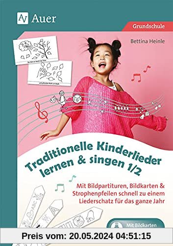 Traditionelle Kinderlieder lernen & singen 1/2: Mit Bildpartituren, Bildkarten & Strophenpfeilen schnell zu einem Liederschatz für das ganze Jahr (1. und 2. Klasse)