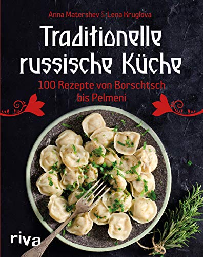 Traditionelle russische Küche: 100 Rezepte von Borschtsch bis Pelmeni. Eine kulinarische Reise mit Blinis, Soljanka, Mantis und vielem mehr durch die Küche Russlands mit den TermiTwins von RIVA