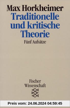 Traditionelle und kritische Theorie: Fünf Aufsätze: Fünf Aufsätze. (Wissenschaft)