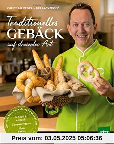 Traditionelles Gebäck auf dreierlei Art: Schnell & einfach, Übernachtgare oder Slow Baking: Schnell & einfach . Übernachtgare . Slow Baking