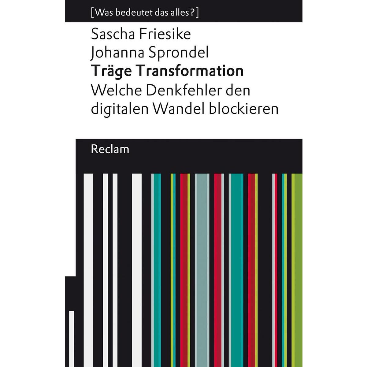 Träge Transformation. Welche Denkfehler den digitalen Wandel blockieren Träge Transformation. Welche Denkfehler den digitalen Wandel blockieren von Reclam Philipp Jun.