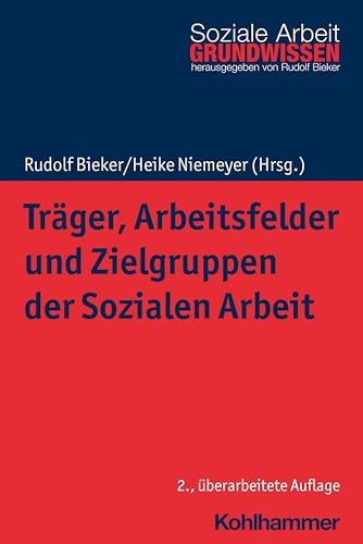 Träger, Arbeitsfelder und Zielgruppen der Sozialen Arbeit (Grundwissen Soziale Arbeit, 6, Band 6) von Kohlhammer W.