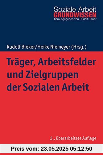Träger, Arbeitsfelder und Zielgruppen der Sozialen Arbeit (Grundwissen Soziale Arbeit, 6, Band 6)