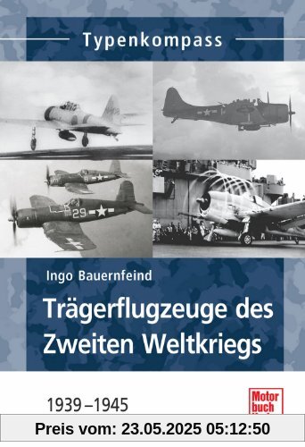 Trägerflugzeuge des Zweiten Weltkrieges: 1939-1945 (Typenkompass)
