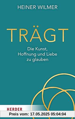 Trägt: Die Kunst, Hoffnung und Liebe zu glauben