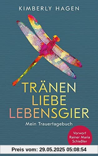 Tränen, Liebe, Lebensgier: Mein Trauertagebuch Tränen, Liebe, Lebensgier: Mein Trauertagebuch