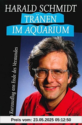 Tränen im Aquarium: Ein Kurzausflug ans Ende des Verstandes