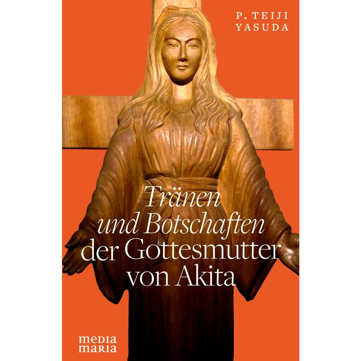 Tränen und Botschaften der Gottesmutter von Akita von Media Maria