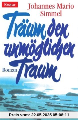 Träum den unmöglichen Traum. Roman: Traum Den Unmoglichen Traum