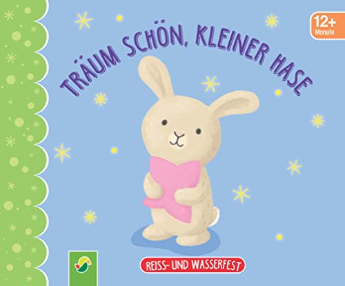 Träum schön, kleiner Hase. Reiss- und wasserfest für Kinder ab 12 Monaten: Bilderbuch ideal für kleine Kinderhände