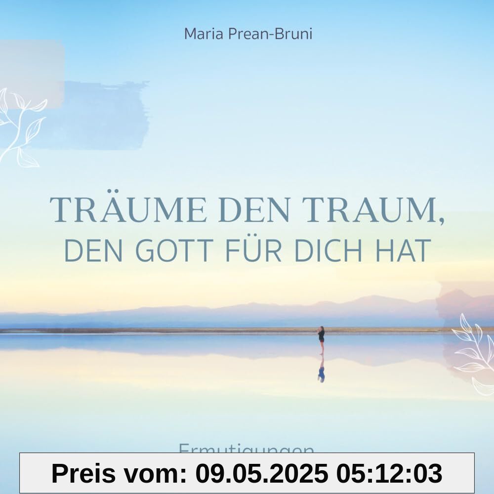 Träume den Traum, den Gott für dich hat: Ermutigungen